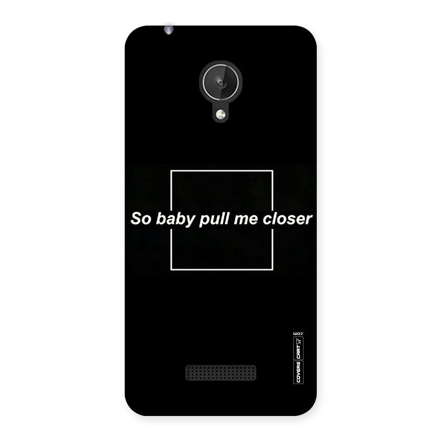 Pull Me Closer Back Case for Micromax Canvas Spark Q380