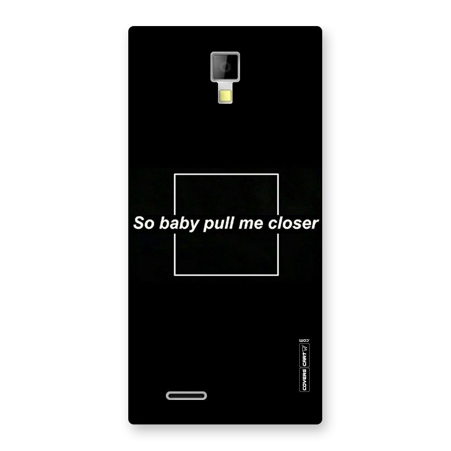 Pull Me Closer Back Case for Micromax Canvas Xpress A99