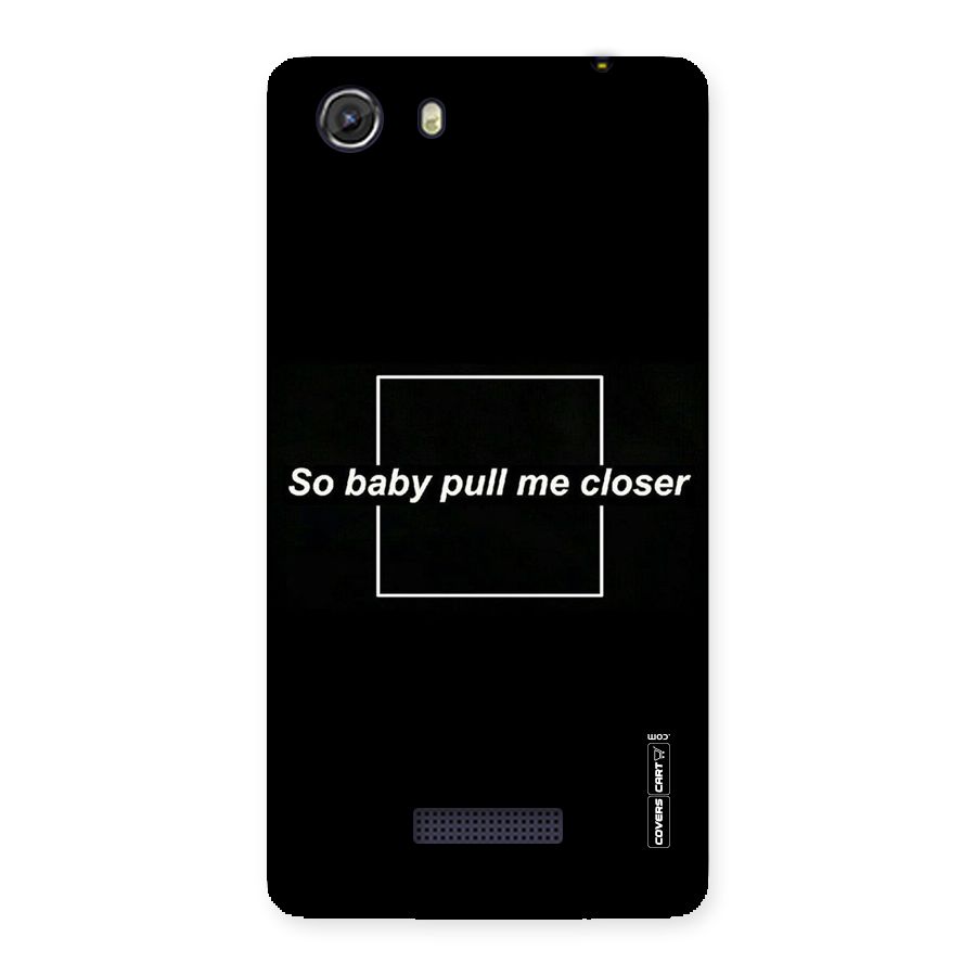 Pull Me Closer Back Case for Micromax Unite 3