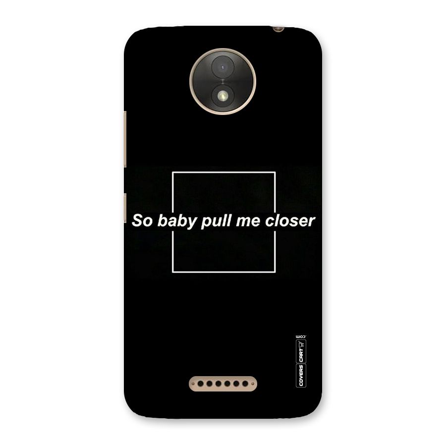 Pull Me Closer Back Case for Moto C Plus