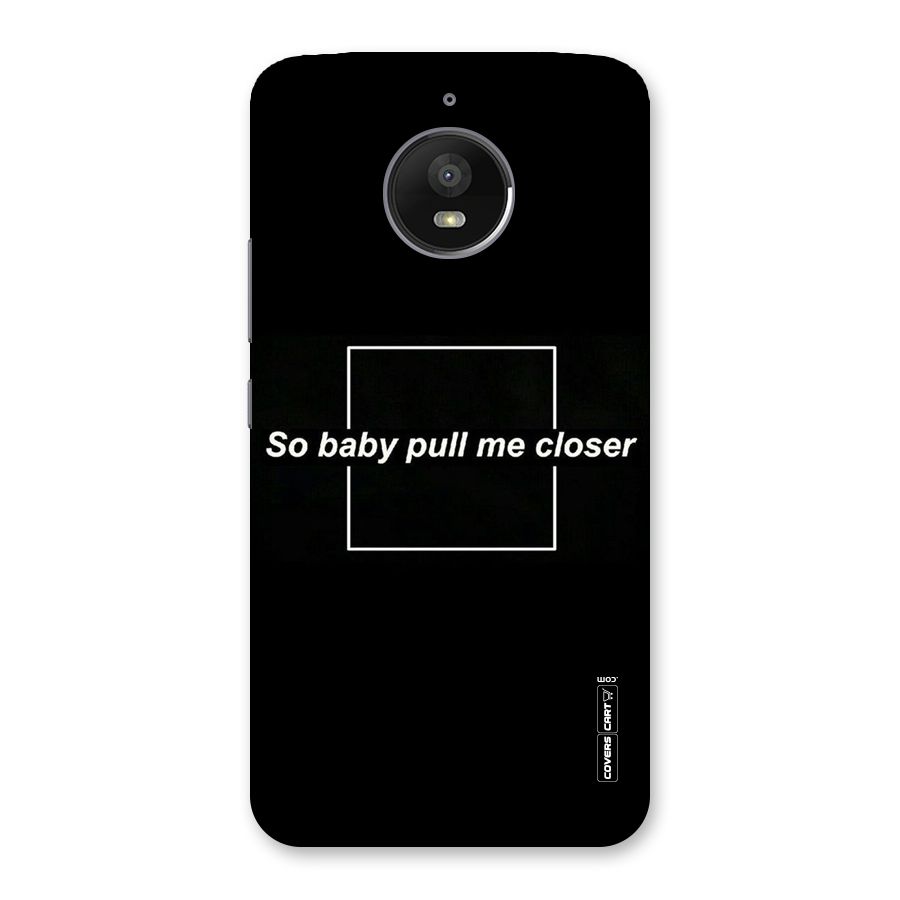 Pull Me Closer Back Case for Moto E4 Plus