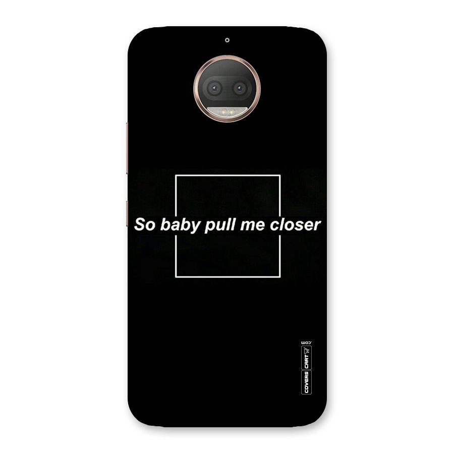 Pull Me Closer Back Case for Moto G5s Plus