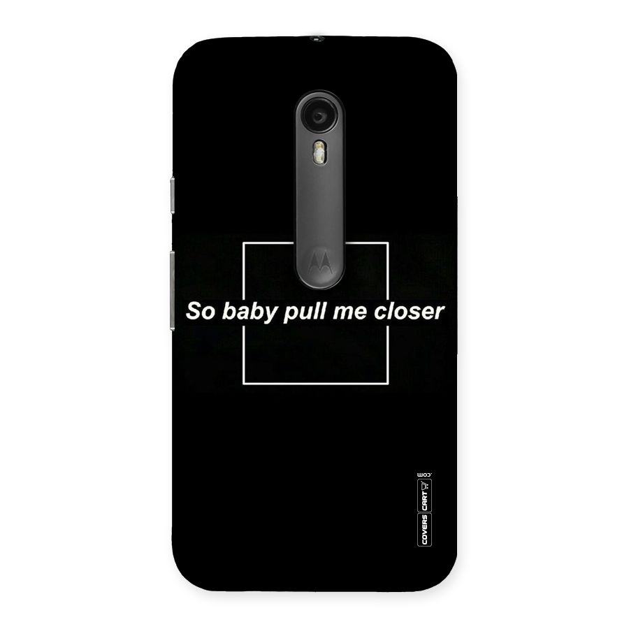 Pull Me Closer Back Case for Moto G Turbo