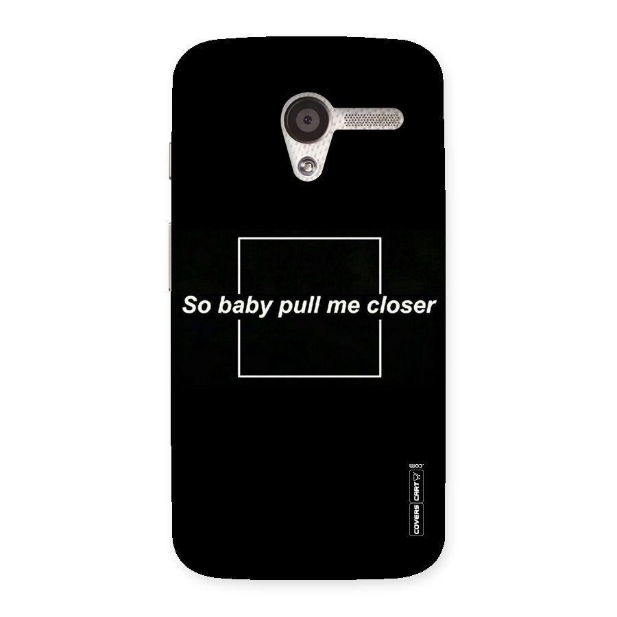 Pull Me Closer Back Case for Moto X