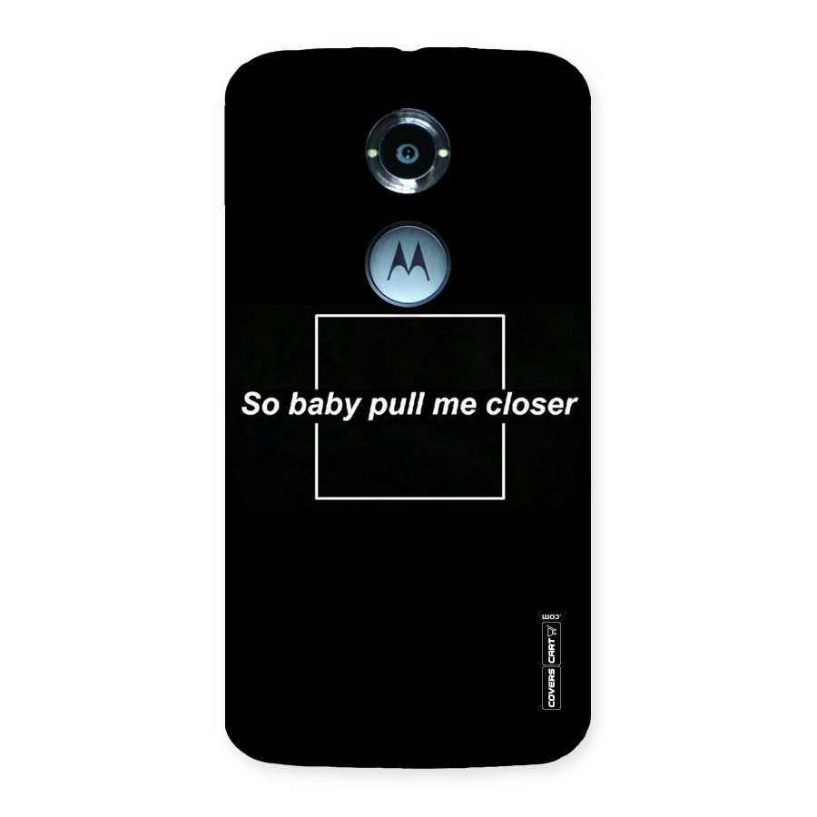 Pull Me Closer Back Case for Moto X 2nd Gen