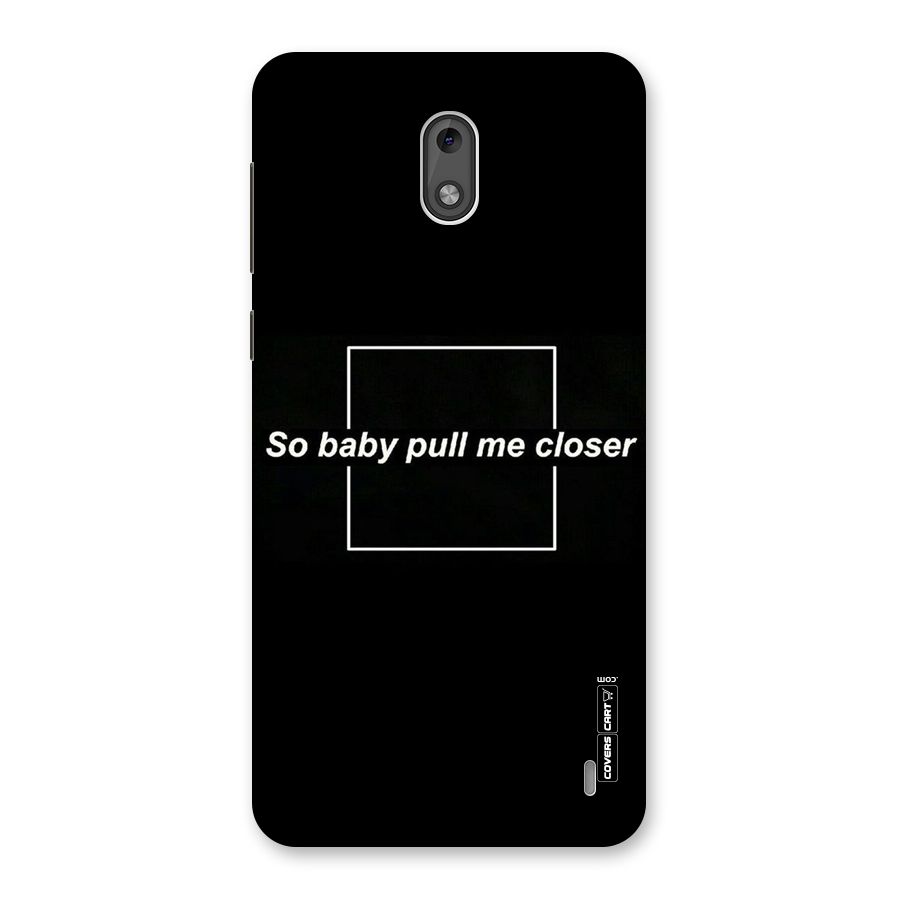 Pull Me Closer Back Case for Nokia 2