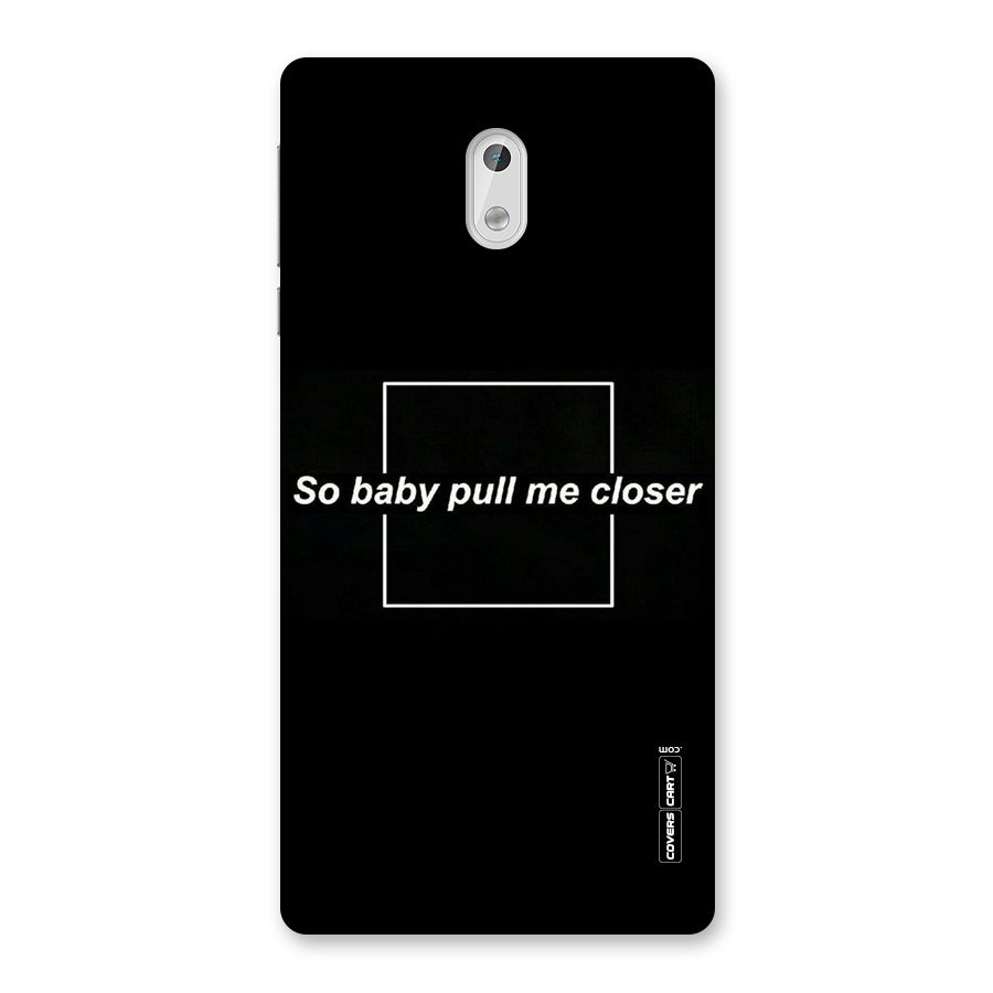 Pull Me Closer Back Case for Nokia 3