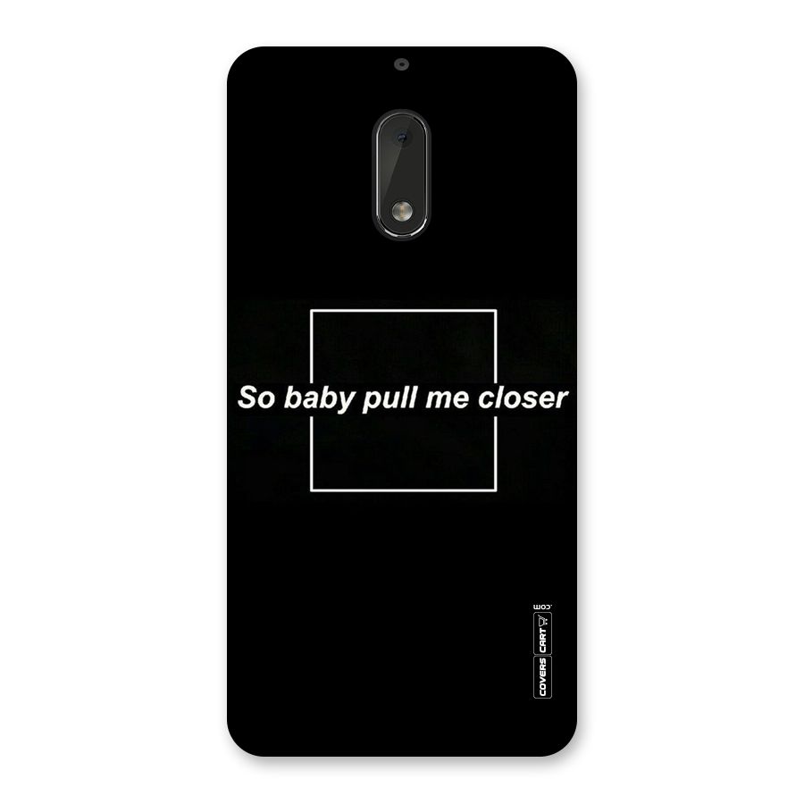 Pull Me Closer Back Case for Nokia 6