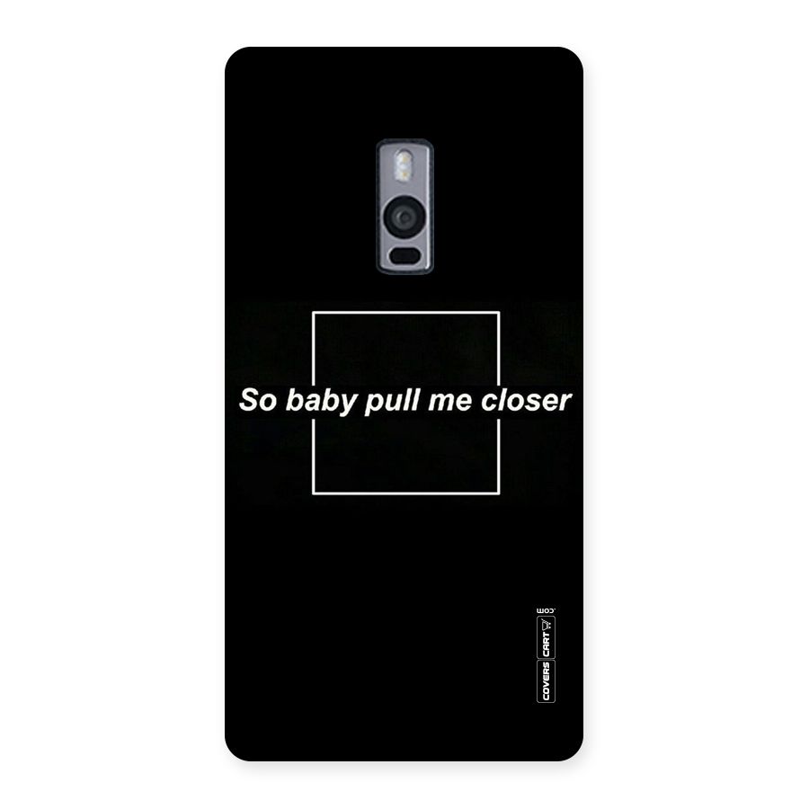 Pull Me Closer Back Case for OnePlus Two