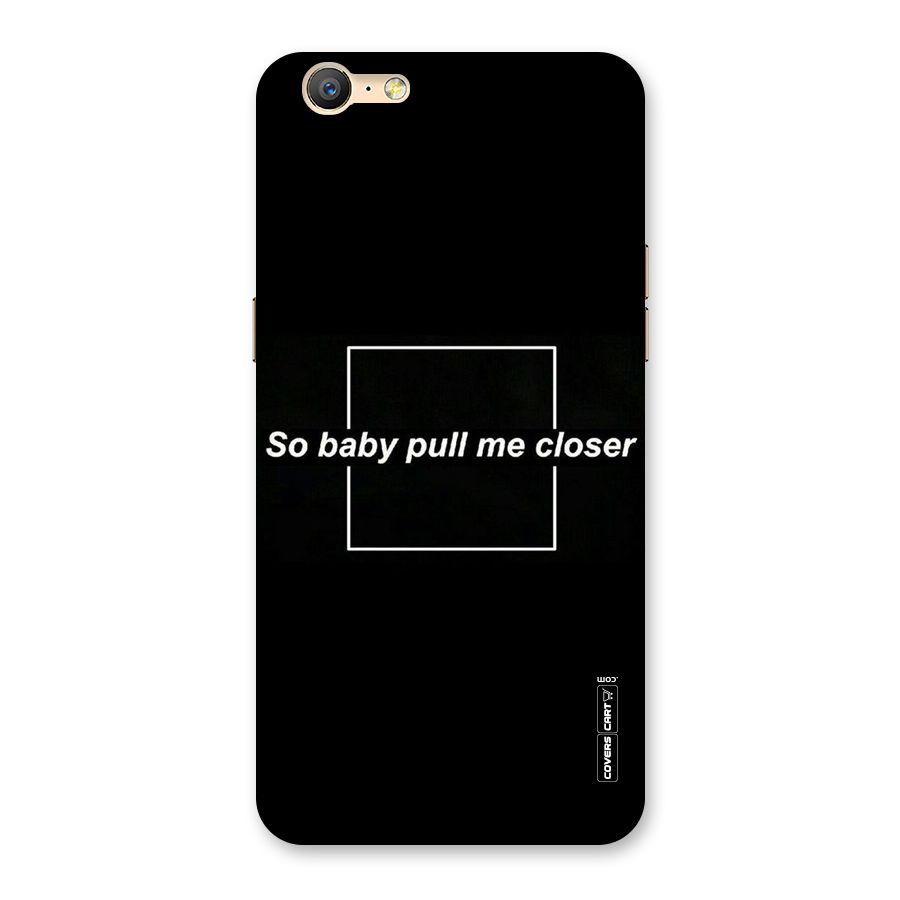 Pull Me Closer Back Case for Oppo A57