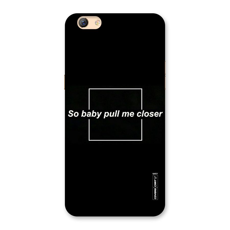 Pull Me Closer Back Case for Oppo F3 Plus