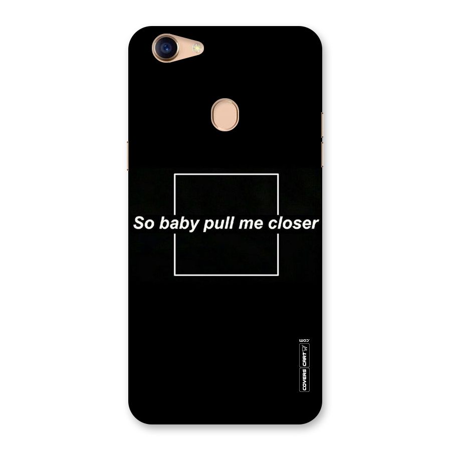 Pull Me Closer Back Case for Oppo F5