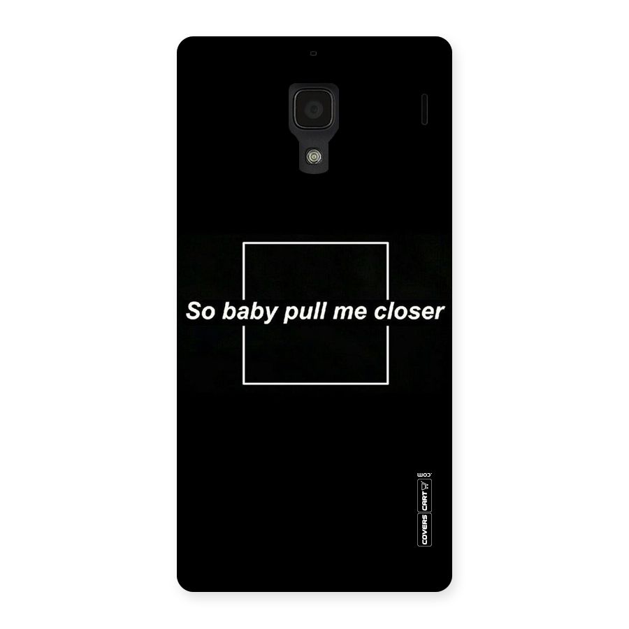 Pull Me Closer Back Case for Redmi 1S
