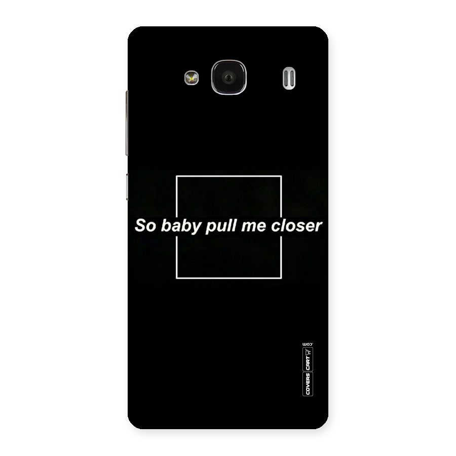 Pull Me Closer Back Case for Redmi 2s