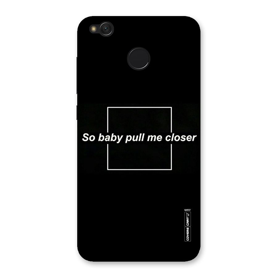 Pull Me Closer Back Case for Redmi 4