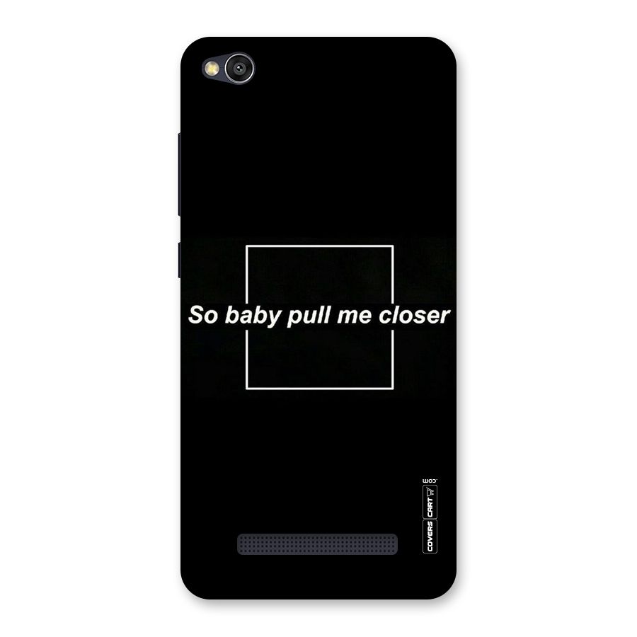 Pull Me Closer Back Case for Redmi 4A