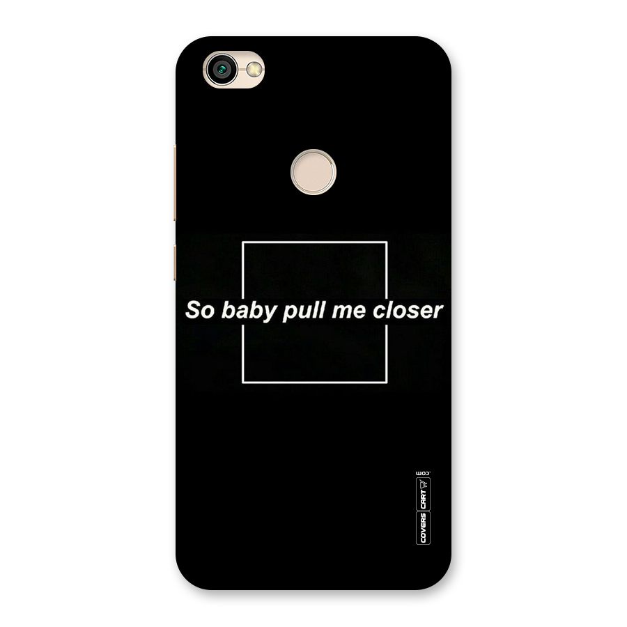 Pull Me Closer Back Case for Redmi Y1 2017