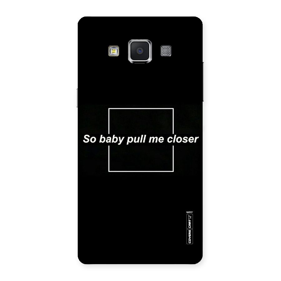 Pull Me Closer Back Case for Samsung Galaxy A5