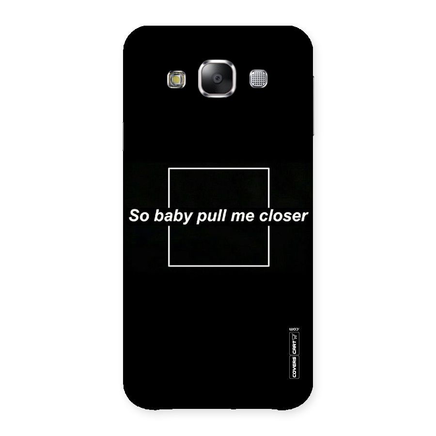 Pull Me Closer Back Case for Samsung Galaxy E5
