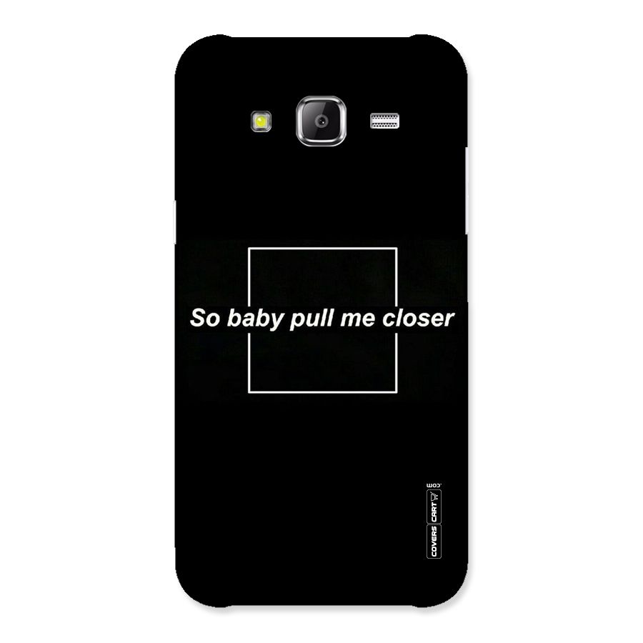 Pull Me Closer Back Case for Samsung Galaxy J5