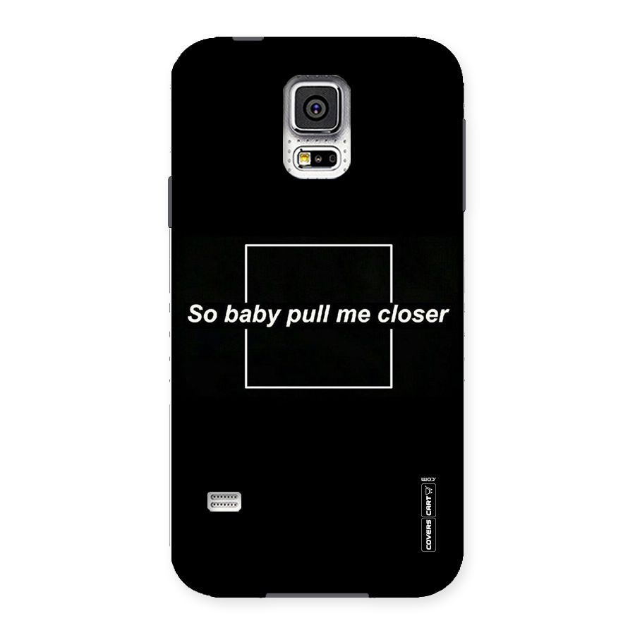Pull Me Closer Back Case for Samsung Galaxy S5