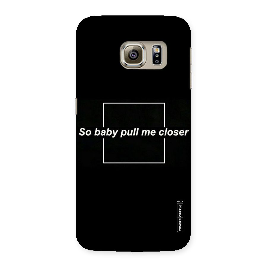 Pull Me Closer Back Case for Samsung Galaxy S6 Edge