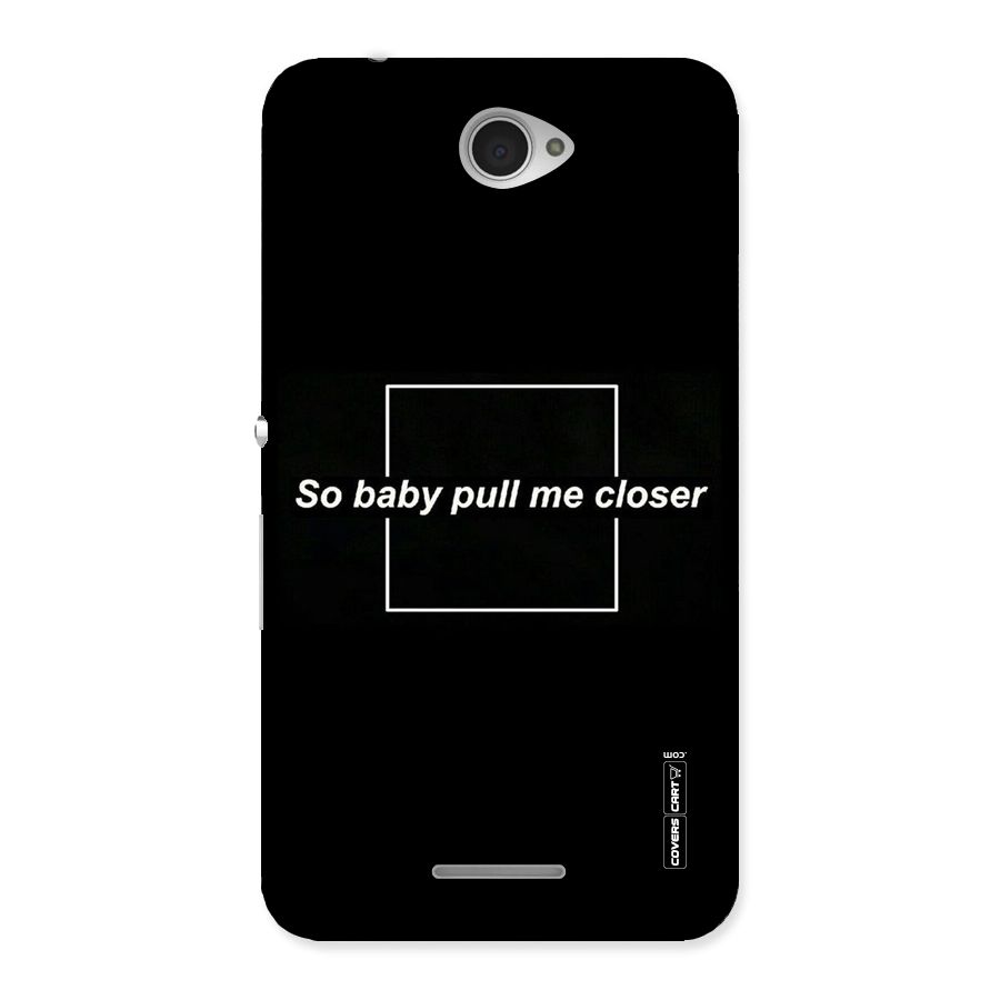 Pull Me Closer Back Case for Sony Xperia E4