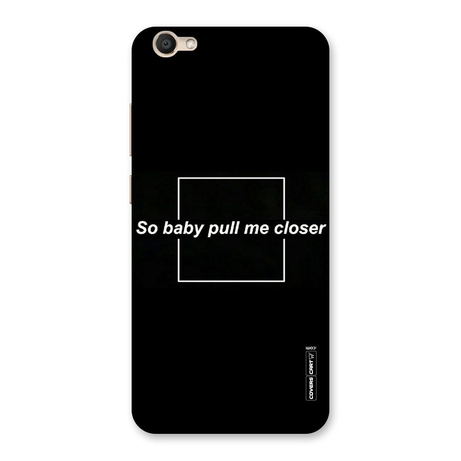 Pull Me Closer Back Case for Vivo V5