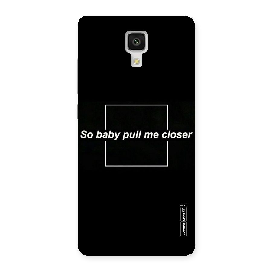 Pull Me Closer Back Case for Xiaomi Mi 4