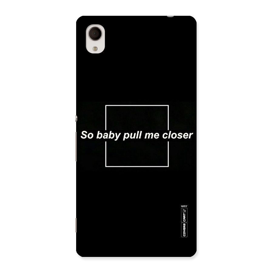 Pull Me Closer Back Case for Xperia M4 Aqua
