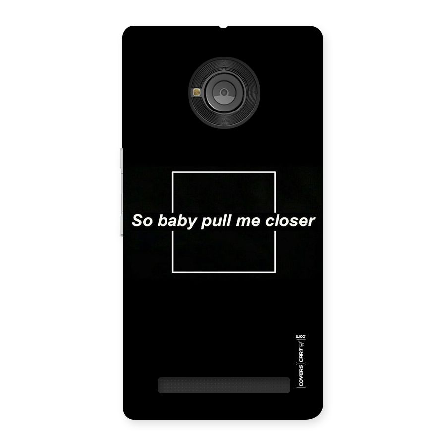 Pull Me Closer Back Case for Yu Yunique