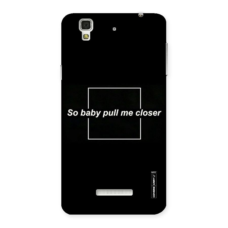 Pull Me Closer Back Case for Yu Yureka