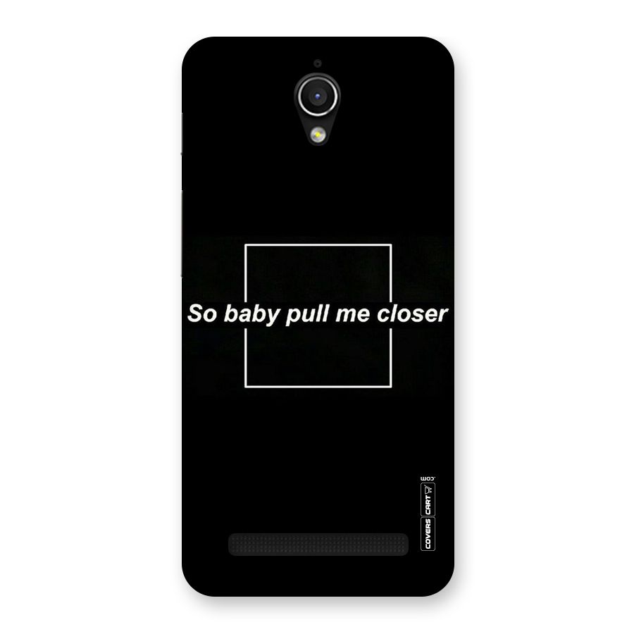 Pull Me Closer Back Case for Zenfone Go