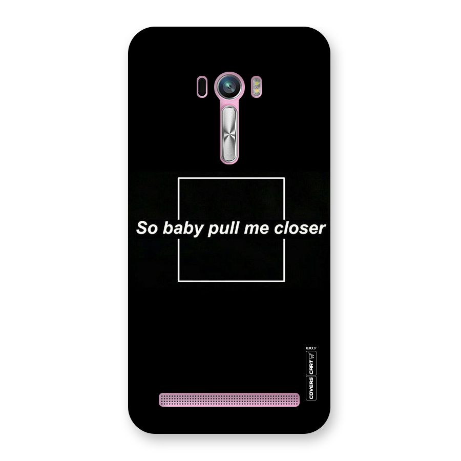 Pull Me Closer Back Case for Zenfone Selfie