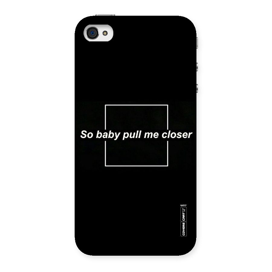 Pull Me Closer Back Case for iPhone 4 4s