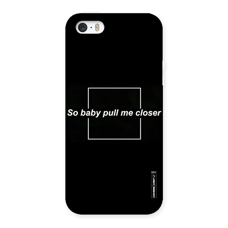 Pull Me Closer Back Case for iPhone 5 5S