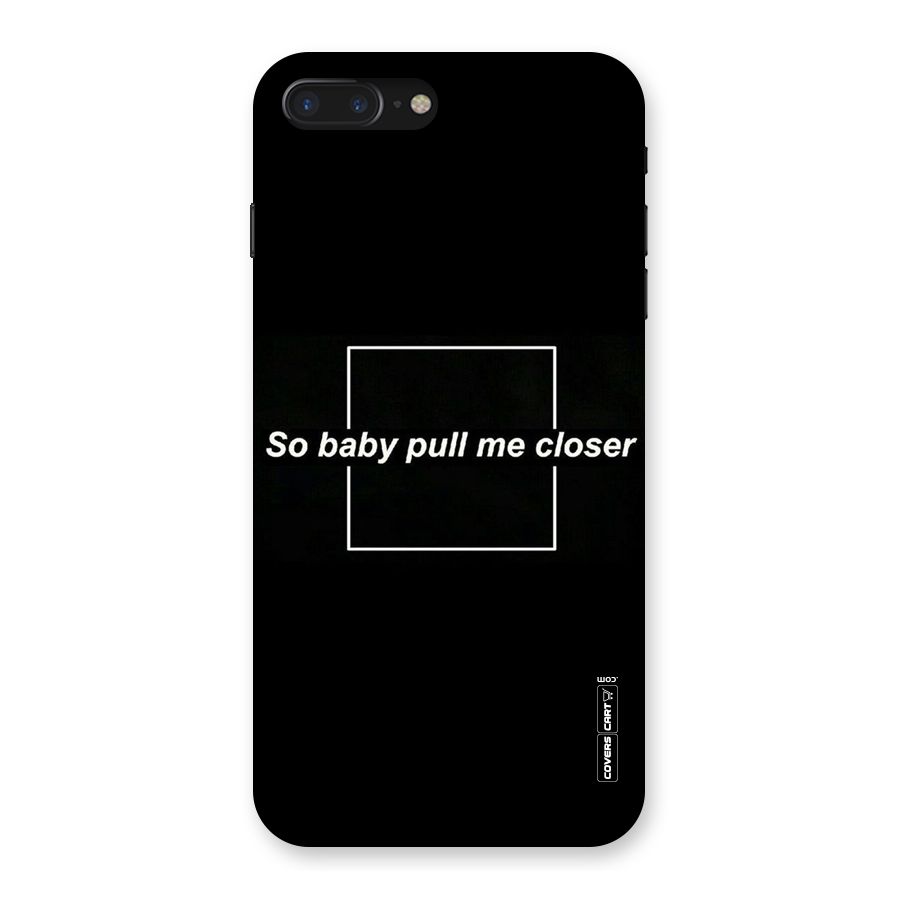 Pull Me Closer Back Case for iPhone 7 Plus