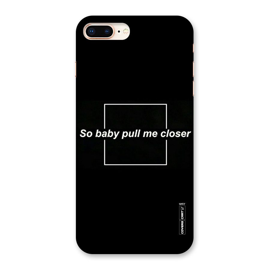 Pull Me Closer Back Case for iPhone 8 Plus
