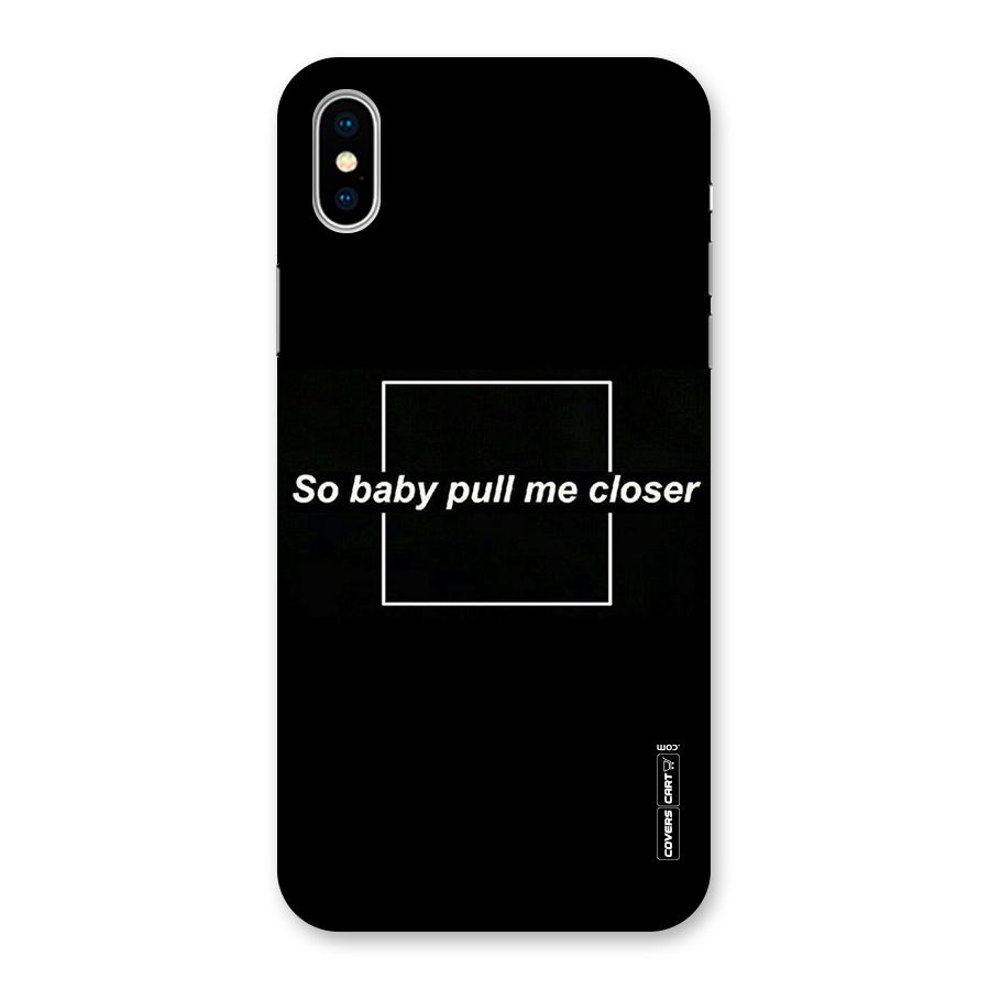Pull Me Closer Back Case for iPhone X