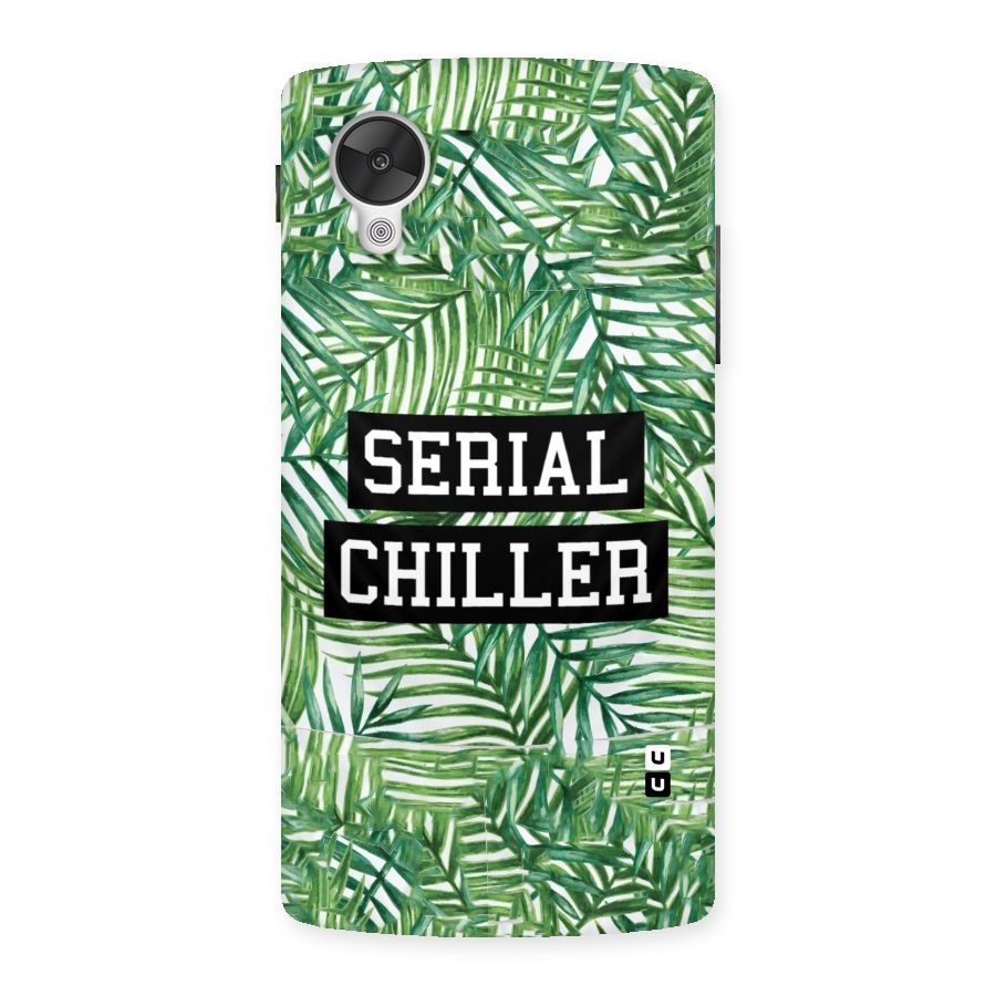 Serial Chiller Back Case for Google Nexsus 5