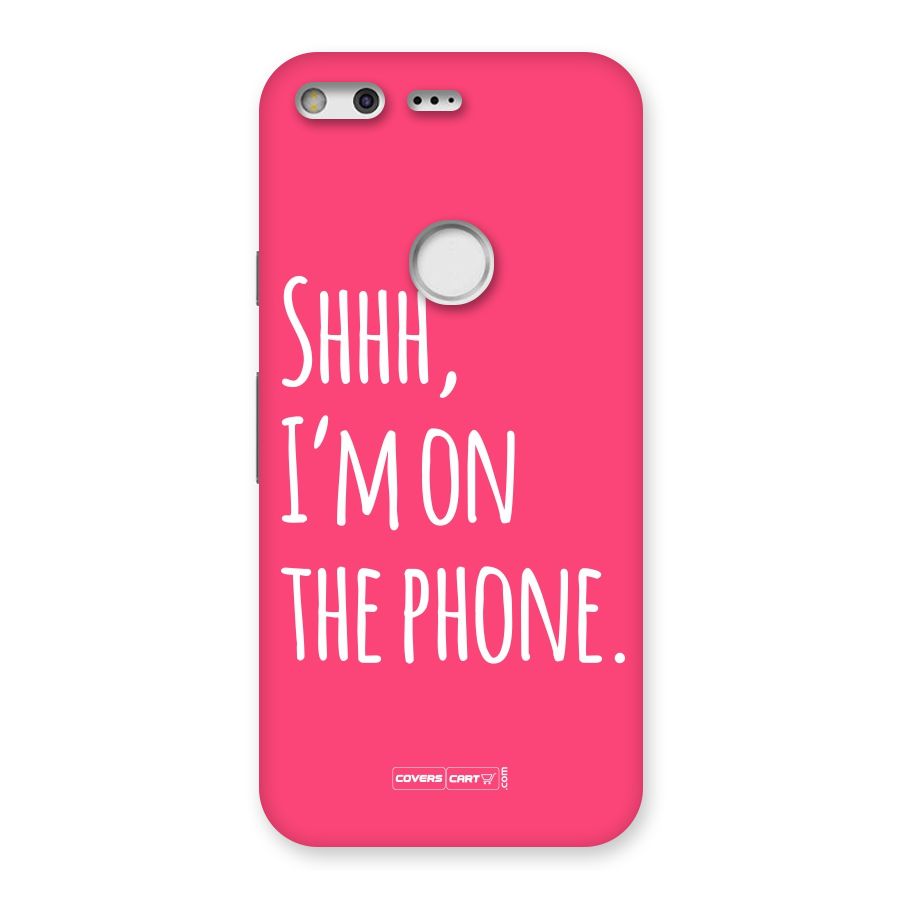 Shhh.. I M on the Phone Back Case for Google Pixel