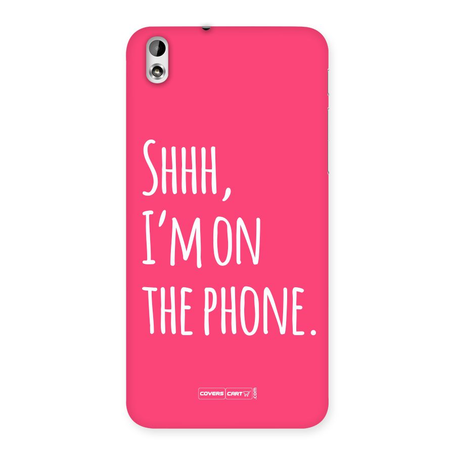 Shhh.. I M on the Phone Back Case for HTC Desire 816g