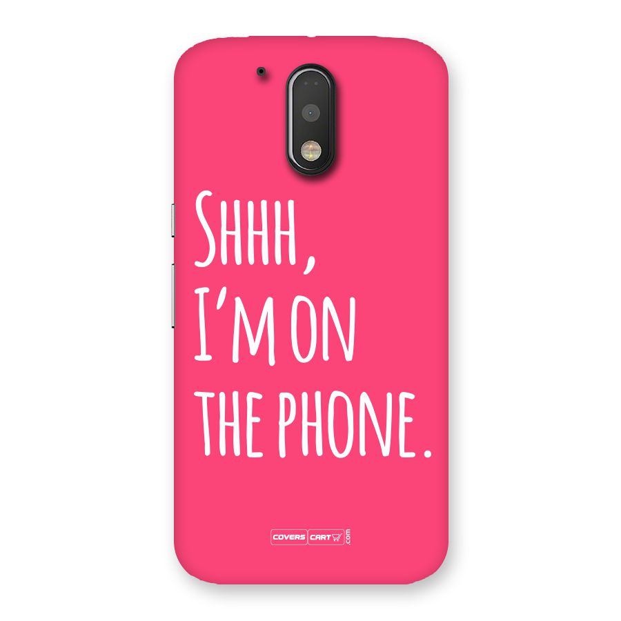 Shhh.. I M on the Phone Back Case for Motorola Moto G4