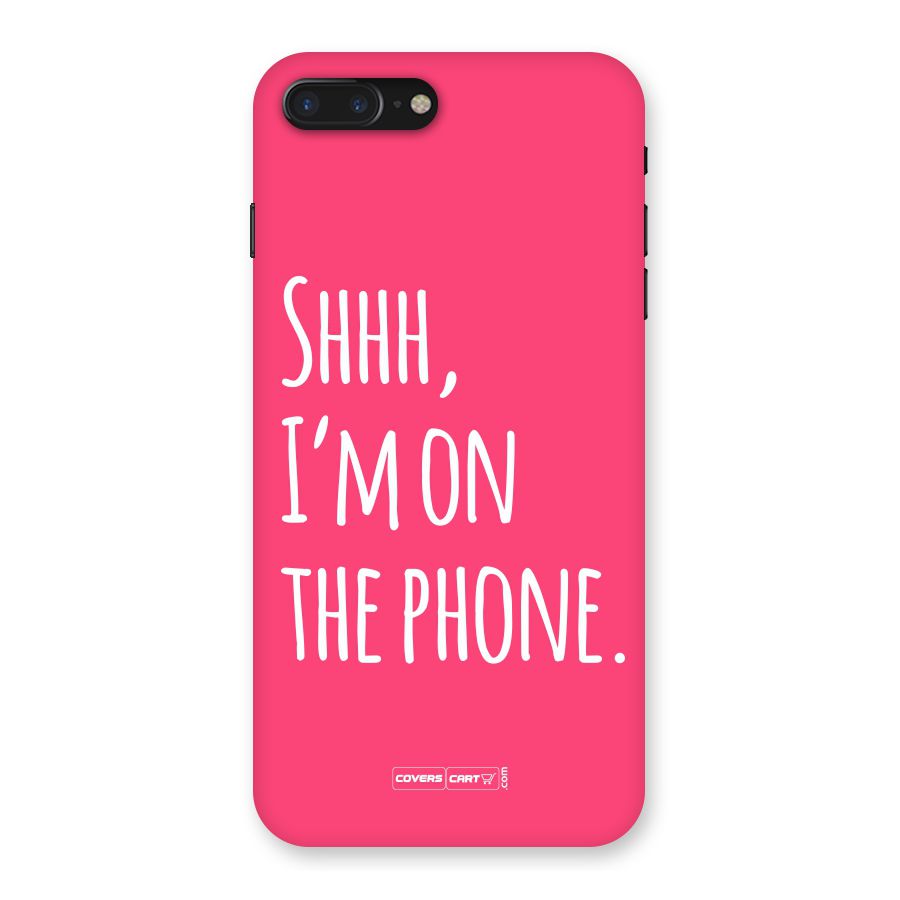 Shhh.. I M on the Phone Back Case for iPhone 7 Plus