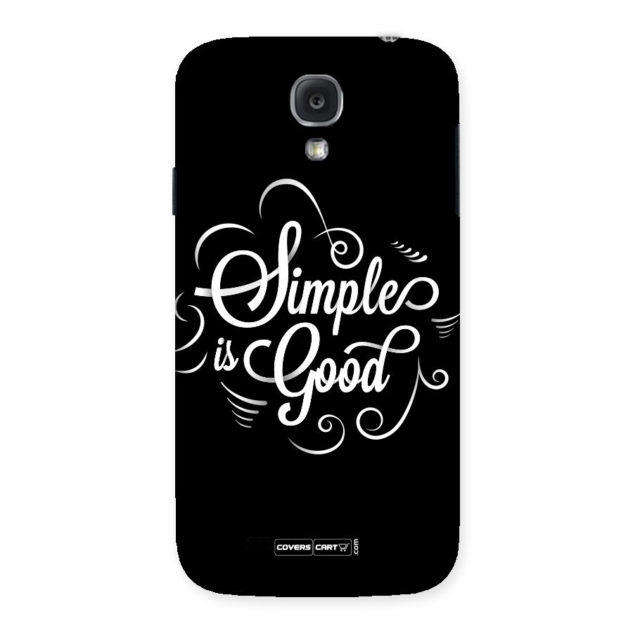Simple is Good Back Case for Samsung Galaxy S4