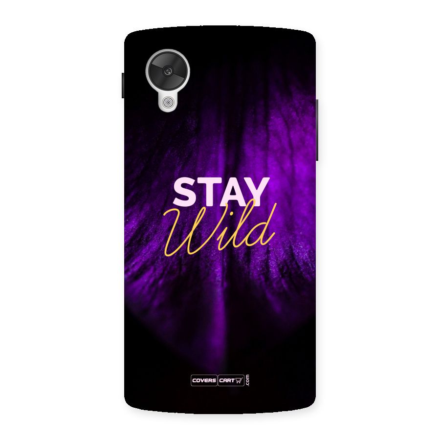 Stay Wild Back Case for Google Nexsus 5