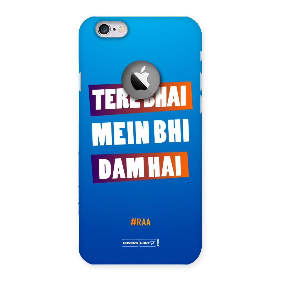 Tere Bhai Me Bhi Dam Hai Back Case for iPhone 6 Logo Cut