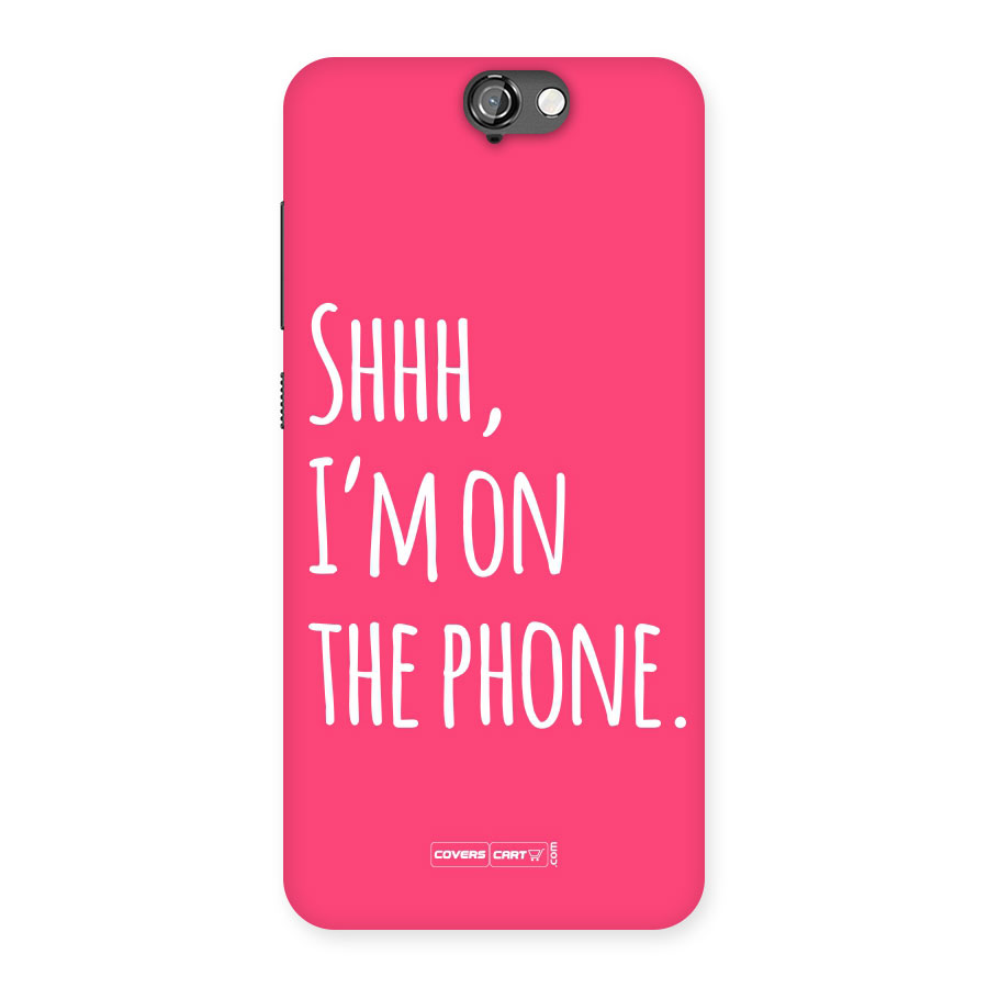 Shhh.. I M on the Phone Back Case for HTC One A9