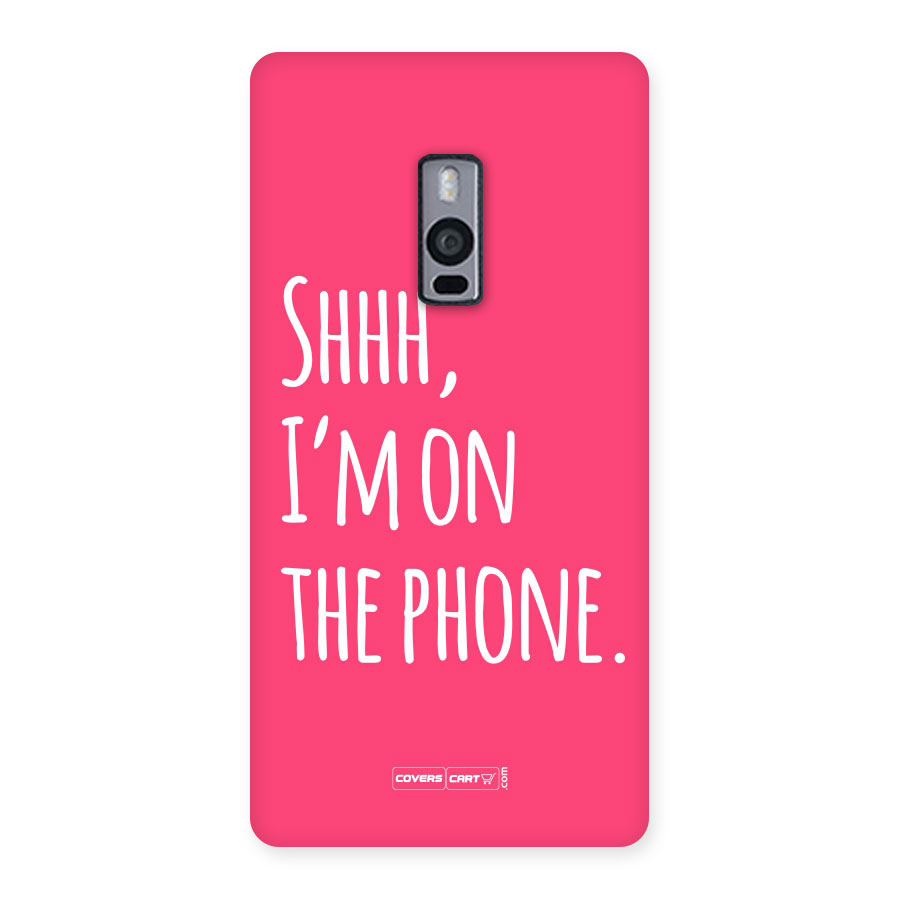 Shhh.. I M on the Phone Back Case for Oneplus Two