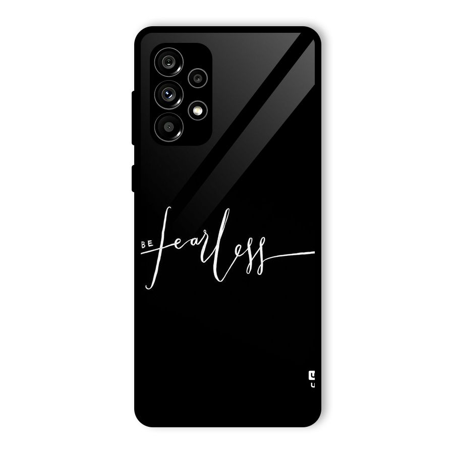 Always Be Fearless Glass Back Case for Galaxy A73 5G